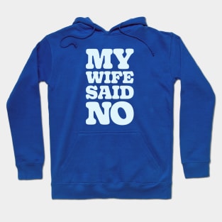 MY WIFE SAID NO Hoodie